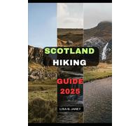SCOTLAND HIKING GUIDE 2025: 112 (Wanderlust 2024: Uncovering Hidden Gems)