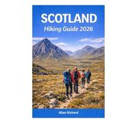 SCOTLAND HIKING GUIDE 2026: Explore Scotland’s Highlands, Islands, and Glens - Easy-to-Follow Trails, Map and Itineraries for First-Time and Experienced Trekkers (UPDATED TRAVEL COMPANION)
