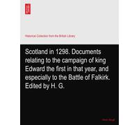 Scotland in 1298. Documents relating to the campaign of king Edward the first in that year, and especially to the Battle of Falkirk. Edited by H. G.