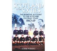 Scotland in the 60s : The Definitive Account of the Scottish National Football Side During the 1960s
