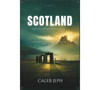 Scotland: Land of Legends and History: From Ancient Myths and Clans to the Birth of a Nation (European countries)