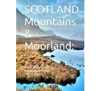 SCOTLAND Mountains & Moorland:: A love Letter to Scotland in Imagery & Poems John Cuthbert