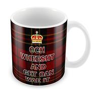 Scotland - Och Wheesht and Get Oan Wae It - Scottish Ceramic Mug