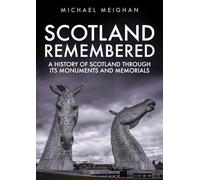 Scotland Remembered: A History of Scotland Through its Monuments and Memorials