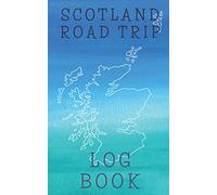 Scotland Road Trip Log Book: A Travel Sized Tracker and Journal to Record your Road Trips Around the Scottish Isles. Useful for Campervans and Motorhomes. Makes an Great Present!