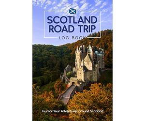 Scotland Road Trip Log Book - Journal Your Adventures Around Scotland: A Travel Sized Tracker and Diary For Scottish Road Trips, with Maps To Plan Day ... or Bikers. Great Gift for Scotland Lovers!