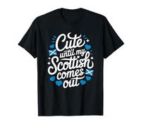 Scotland Roots Heritage, Cute Until My Scottish Comes Out T-Shirt