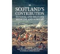 Scotland's contribution to Naval and Military Medicine and Surgery