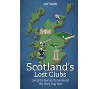 Scotland's Lost Clubs: Giving the Names You've Heard, the Story They Own