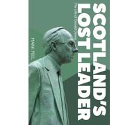 Scotland’s Lost Leader : The Life of Donald Dewar