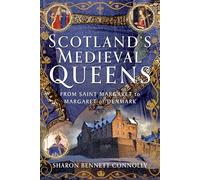 Scotland’s Medieval Queens: From Saint Margaret to Margaret of Denmark