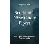 Scotland’s Nine Ghost Pipers: The Myths and Legends of Scotland