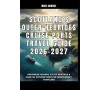 Scotland’s Outer Hebrides Cruise Ports Travel Guide 2026-2027: Hebridean Islands, Celtic Heritage & Coastal Explorations for Independent Travelers (European Travel books & Christmas Guides)