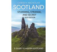 Scotland: Stunning, Strange, and Secret: A Guide to Hidden Scotland (The Hidden Gems Series)