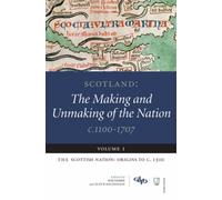 Scotland: The Making and Unmaking of the Nation c.1100-1707 : Volume 1:The Scottish Nation: Origins to c. 1500