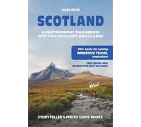 SCOTLAND - The Storyteller's Photo Guide: A Photographic Tale Across Scottish Highlands And Islands: 1 (Storyteller's Photo Guides)