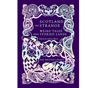 Scotland the Strange: Weird Tales from Storied Lands: 14 (British Library Hardback Classics)