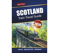 Scotland Train Travel Guide 2026: Explore Scenic Rail Journeys, Historic Towns, and Breathtaking Landscapes Across the Scottish Highlands