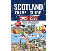 Scotland Travel Guide 2025-2026: Navigate Single Track Roads with Confidence While Unlocking Quiet Villages, Whisky Heritage, Rugged Coastal Hikes, and Cozy Cabins Along the Way.