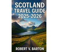 Scotland Travel Guide 2025-2026: Whispers of the Highlands: Your 2025-2026 Companion to Scotland’s Soul