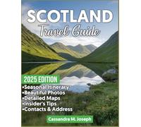 Scotland Travel Guide 2025: Insider Tips, Detailed Maps, Tailored Itineraries, Practical Guidance, and Hidden Gems for an Unforgettable Journey (2025 Updated Travel Guides)