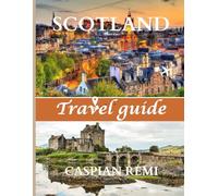 Scotland Travel Guide 2025: Journey Through Scotland in 2025 - Exploring Historic Castles, Breathtaking Landscapes, and Vibrant Cultural Traditions