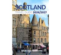 SCOTLAND TRAVEL GUIDE 2026/2027: The Only Guide You’ll Need for an unforgettable Trip: Local Recommendation, Hidden Gems, Insider Tips and Must-See Attractions