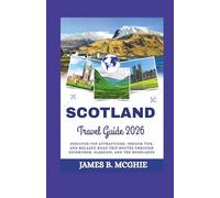 Scotland Travel guide 2026: Discover Top Attractions, Insider Tips, and Relaxed Road Trip Routes Through Edinburgh, Glasgow, and the Highlands