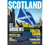 SCOTLAND TRAVEL GUIDE 2026: Explore Majestic Highlands, Historic Castles, and Hidden Gems of the Braveheart Nation