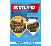 SCOTLAND TRAVEL GUIDE 2026: Legendary Castles, dramatic coastlines, whisky trails and wild Northern heritage