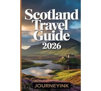 Scotland Travel Guide 2026: The Traveler’s Handbook with Practical Tips, Itineraries, Maps, and Local Advice for First-Time and Returning Travelers