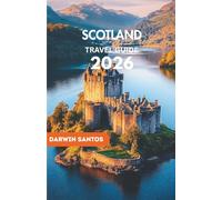 SCOTLAND Travel Guide 2026: Traverse Breathtaking Landscapes, Historic Castles, Hidden Gems, and Authentic Scottish Experiences