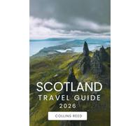 SCOTLAND TRAVEL GUIDE: Discover Timeless Castles, Epic Landscapes, Hidden Gems, and Authentic Local Experiences.