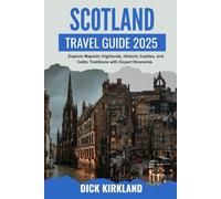SCOTLAND TRAVEL GUIDE: Explore Majestic Highlands, Historic Castles, and Celtic Traditions with Expert Itineraries and Authentic Local Insights