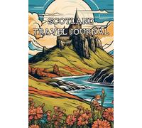 Scotland Travel Journal and Logbook: Record, plan and reflect on your journey through Scotland
