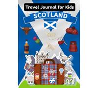 Scotland Travel Journal for Kids: Fun Adventures Notebook, Diary For Kids To Writing Prompts | Daily Activity Travel Log Book With Dates Doodling, ... Sketchbook Pages To Draw & Log for boys and