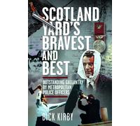 Scotland Yard’s Bravest and Best : Outstanding Gallantry by Metropolitan Police Officers