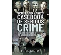 Scotland Yard's Casebook of Serious Crime: Seventy-Five Years of No-Nonsense Policing