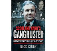 Scotland Yard's Gangbuster: Bert Wickstead's Most Celebrated Cases