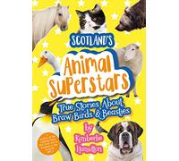 Scotland's Animal Superstars: True Stories About Braw Birds and Beasties