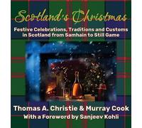 Scotland's Christmas: Festive Celebrations, Traditions and Customs in Scotland from Samhain to Still Game