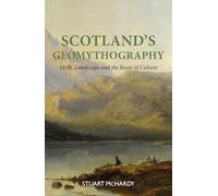 Scotland's Geomythography - 'This is a journey into the cultural heritage of a nation.' Scottish Review of Books on Scotland the Brave Land