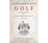 Scotland's Gift, Golf: Reminiscences by Charles Blair Macdonald