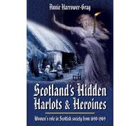 Scotland's Hidden Harlots and Heroines: Women's Role in Scottish Society From 1690-1969