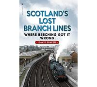 Scotland's Lost Branch Lines: Where Beeching Got It Wrong (New in Paperback)
