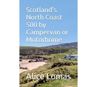 Scotland's North Coast 500 by Campervan or Motorhome: Enjoy a roadtrip on the iconic NC500