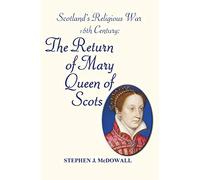 Scotland's Religious War - 16th Century: The Return of Mary Queen of Scots