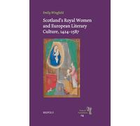 Scotland's Royal Women and European Literary Culture, 1424-1587 (Texts and Transitions, 14)