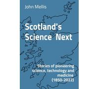 Scotland's Science Next: Stories of pioneering science, technology and medicine (1850-2022)