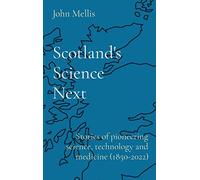 Scotland's Science Next: Stories of pioneering science, technology and medicine (1850-2022)